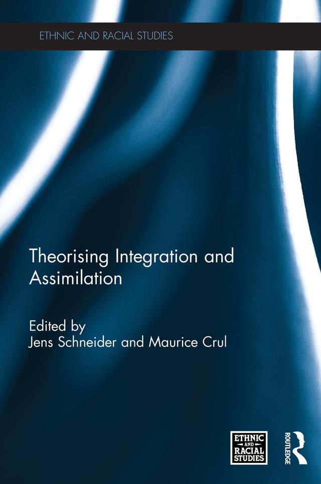 Theorising Integration and Assimilation by Jens Schneider, Maurice Crul