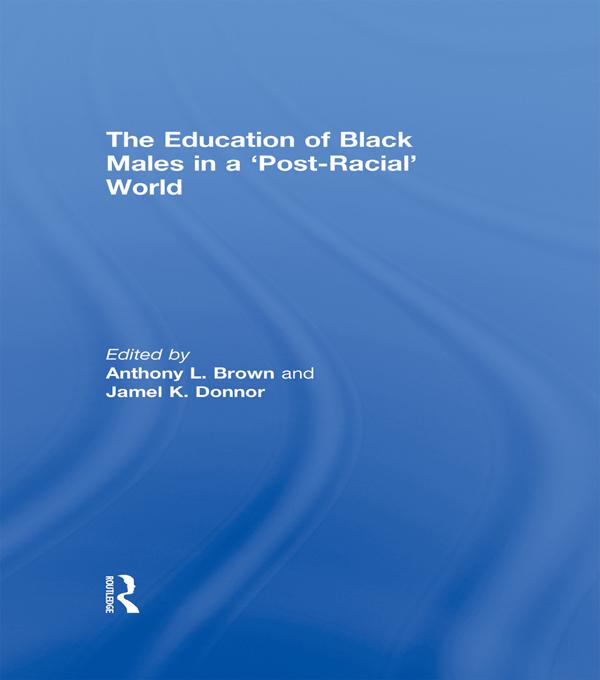 The Education of Black Males in a 'Post-Racial' World by Anthony L. Brown, Jamel K. Donnor