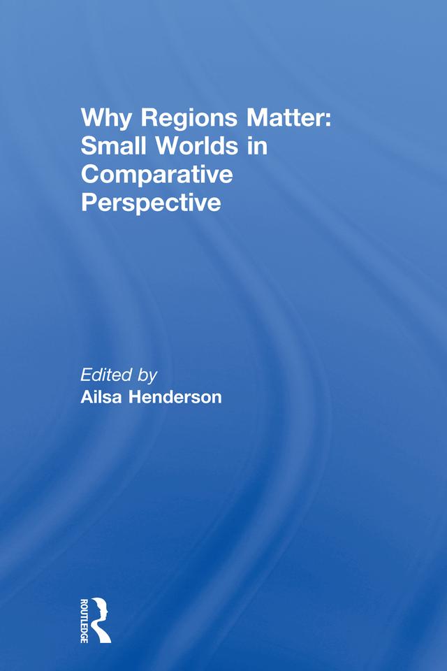 Why Regions Matter: Small Worlds in Comparative Perspective by Ailsa Henderson