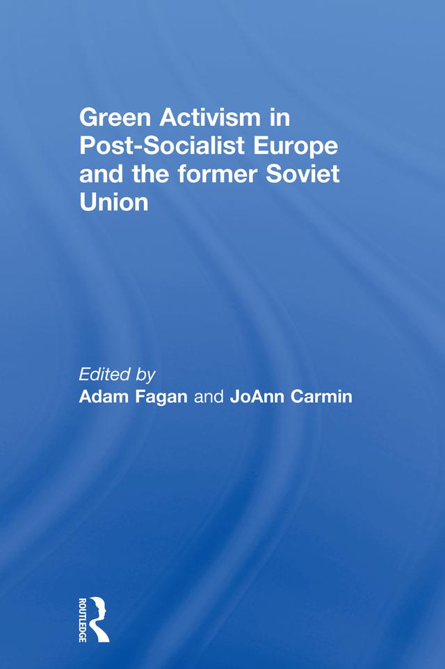 Green Activism in Post-Socialist Europe and the Former Soviet Union by Adam Fagan, JoAnn Carmin