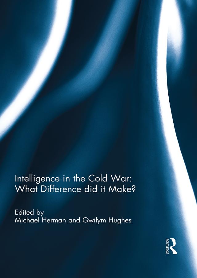 Intelligence in the Cold War: What Difference did it Make? by Gwilym Hughes, Michael Herman
