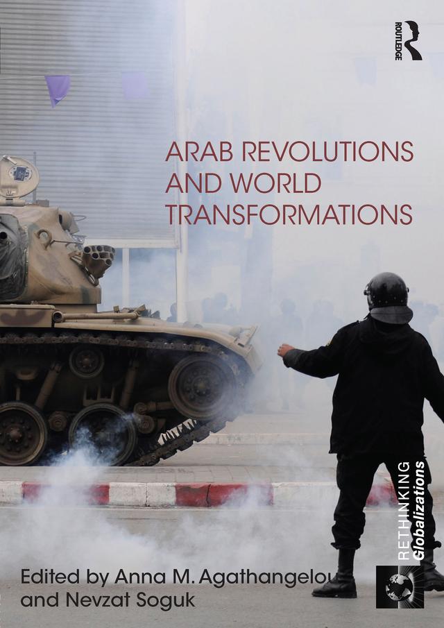 Arab Revolutions and World Transformations by Anna Agathangelou, Nevzat Soguk