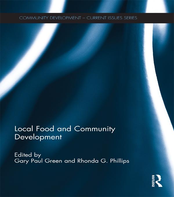 Local Food and Community Development by Gary Paul Green, Rhonda Phillips
