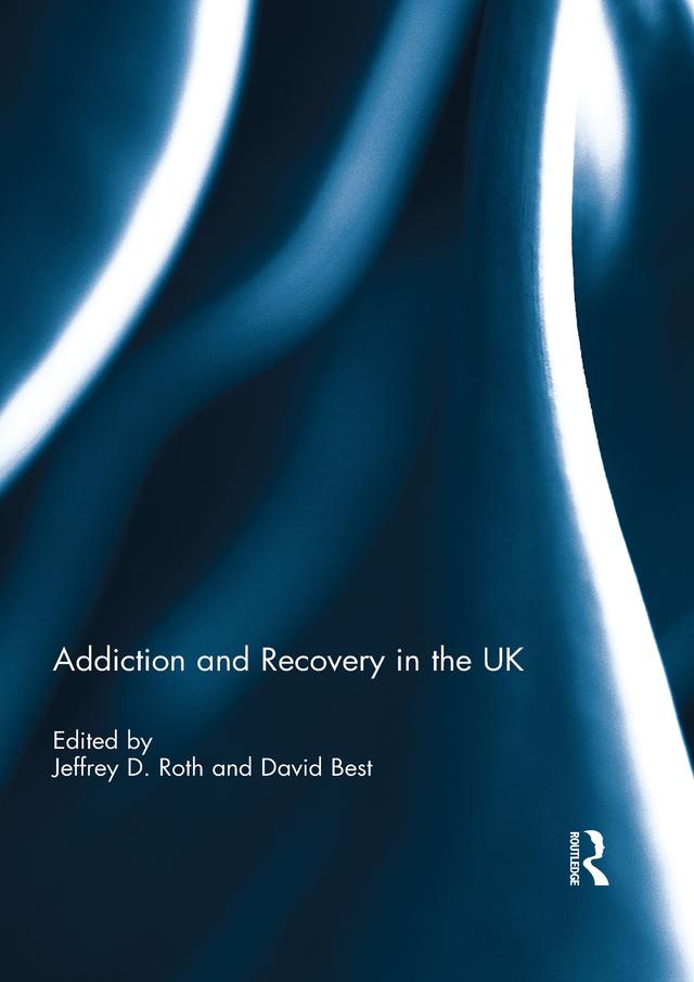 Addiction and Recovery in the UK by David Best, Jeffrey Roth