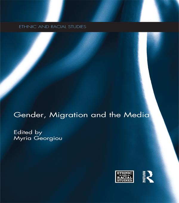 Gender, Migration and the Media by Myria Georgiou