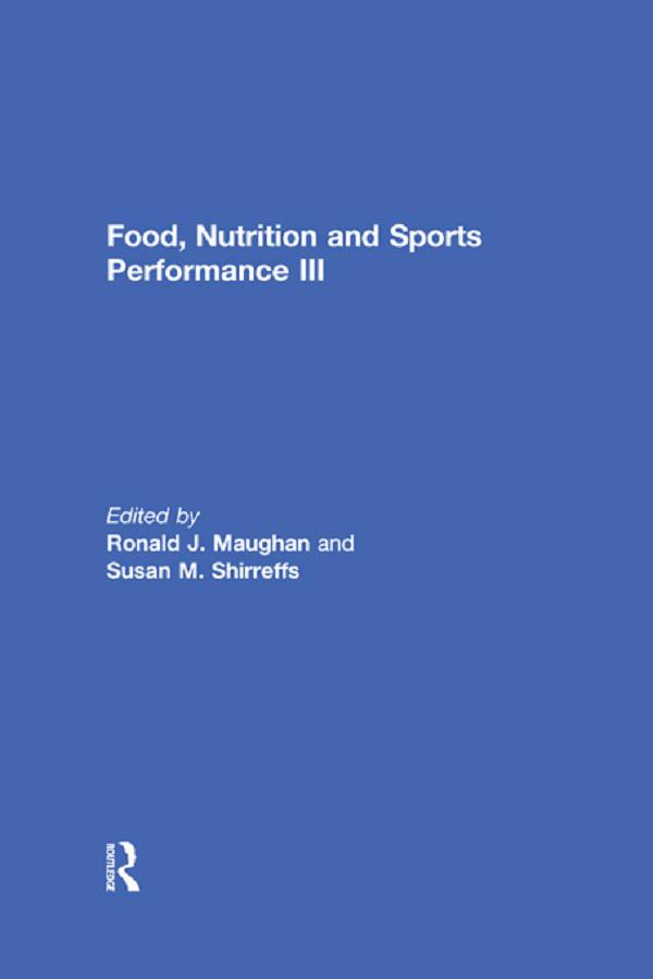 Food, Nutrition and Sports Performance III by Ronald J. Maughan, Susan M. Shirreffs