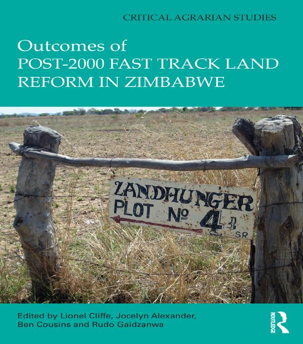 Outcomes of post-2000 Fast Track Land Reform in Zimbabwe by Ben Cousins, Jocelyn Alexander, Lionel Cliffe, Rudo Gaidzanwa