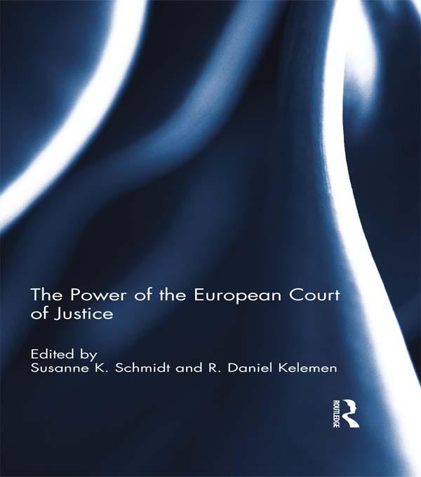 The Power of the European Court of Justice by R. Daniel Kelemen, Susanne K. Schmidt