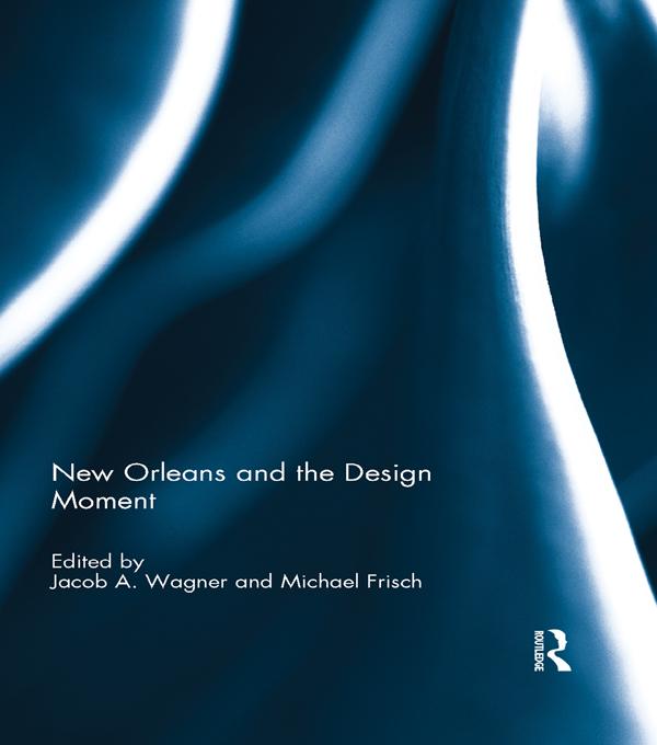 New Orleans and the Design Moment by Jacob Wagner, Michael Frisch