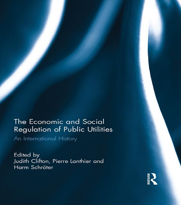 The Economic and Social Regulation of Public Utilities by Harm Schröter, Judith Clifton, Pierre Lanthier