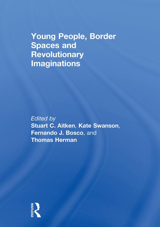 Young People, Border Spaces and Revolutionary Imaginations by Fernando Bosco, Kate Swanson, Stuart Aitken, Thomas Herman