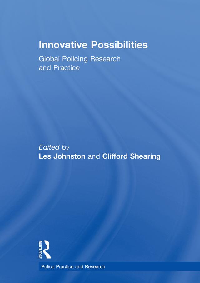 Innovative Possibilities: Global Policing Research and Practice by Clifford Shearing, Les Johnston