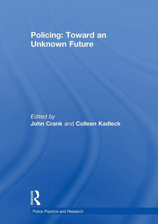 Policing: Toward an Unknown Future by Colleen Kadleck, John Crank