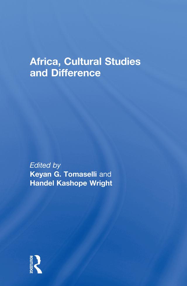 Africa, Cultural Studies and Difference by Handel Wright, Keyan Tomaselli