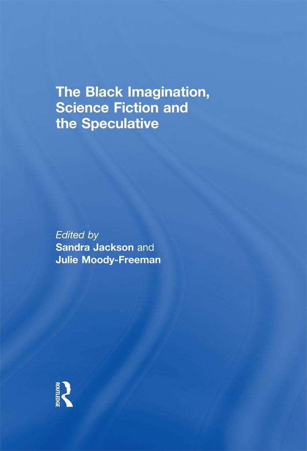 The Black Imagination, Science Fiction and the Speculative by Julie Moody Freeman, Sandra Jackson