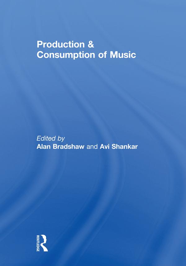 Production & Consumption of Music by Alan Bradshaw, Avi Shankar