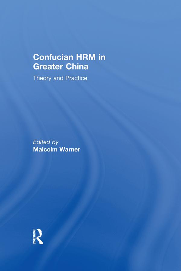 Confucian HRM in Greater China by Malcolm Warner