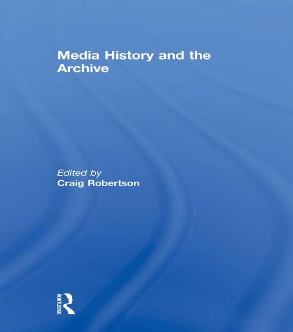 Media History and the Archive by Craig Robertson