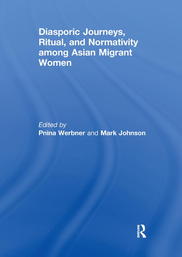 Diasporic Journeys, Ritual, and Normativity among Asian Migrant Women by Mark Johnson, Pnina Werbner