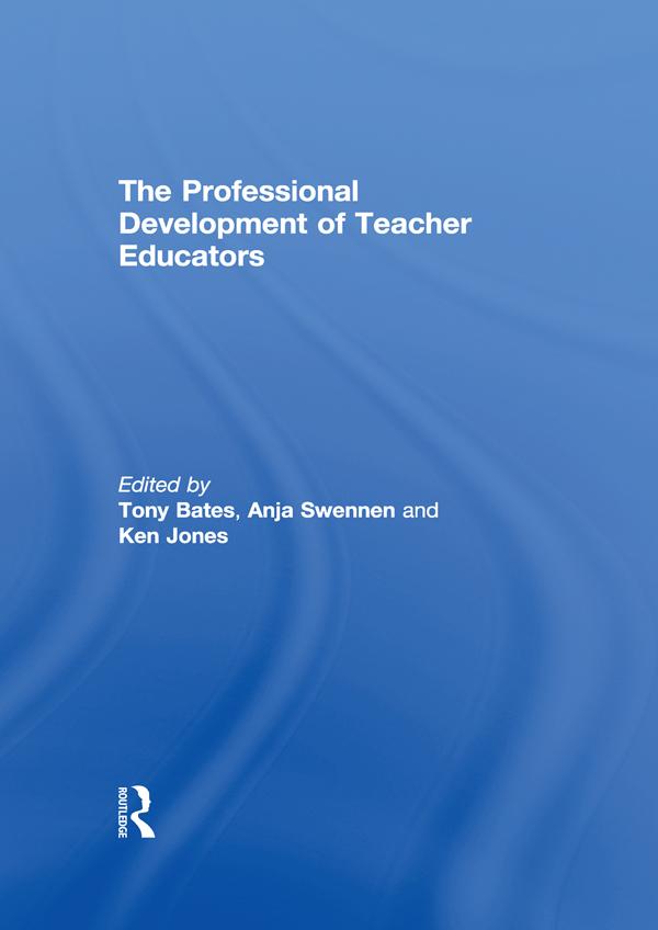 The Professional Development of Teacher Educators by Anja Swennen, Ken Jones, Tony Bates