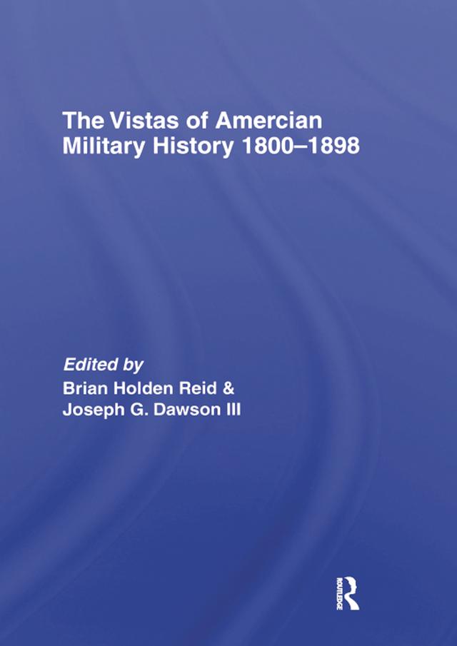 The Vistas of American Military History 1800-1898 by Dr Brian Holden-Reid, Joseph G Dawson III