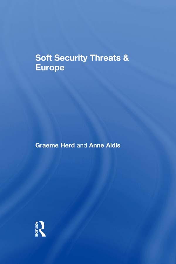 Soft Security Threats & Europe by Anne Aldis, Graeme P. Herd