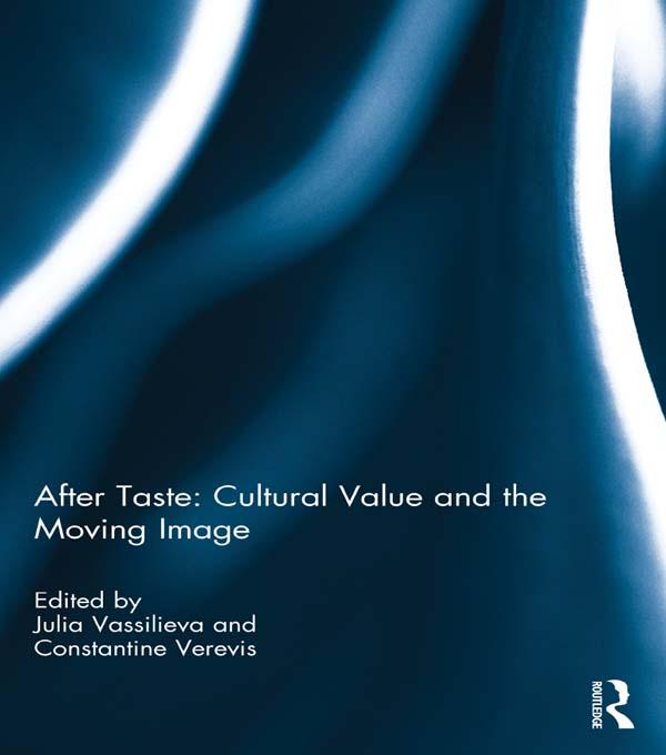 After Taste: Cultural Value and the Moving Image by Constantine Verevis, Julia Vassilieva