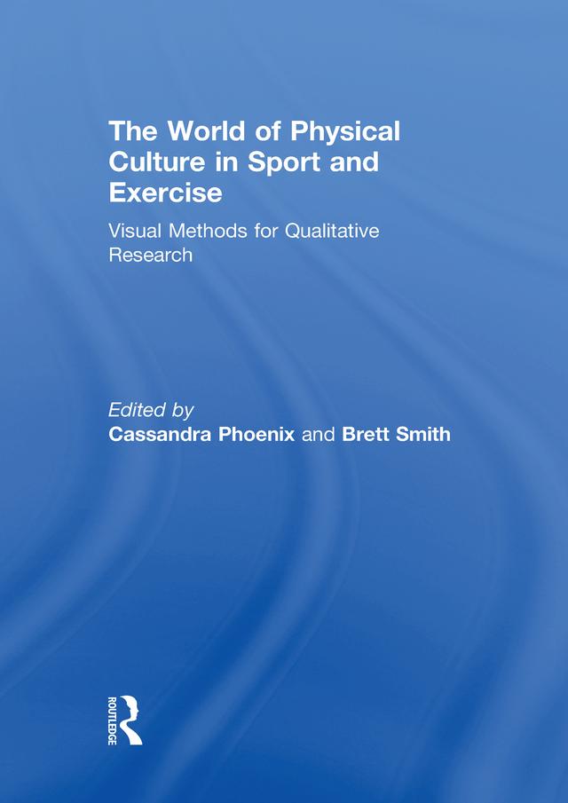 The World of Physical Culture in Sport and Exercise by Brett Smith, Cassandra Phoenix