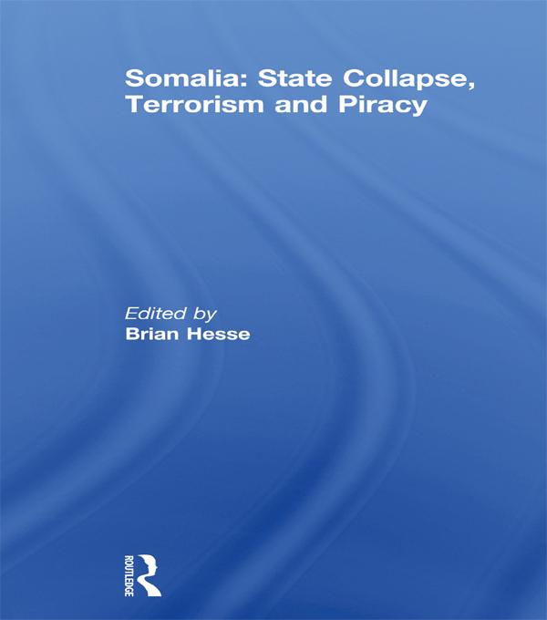 Somalia: State Collapse, Terrorism and Piracy by Brian Hesse