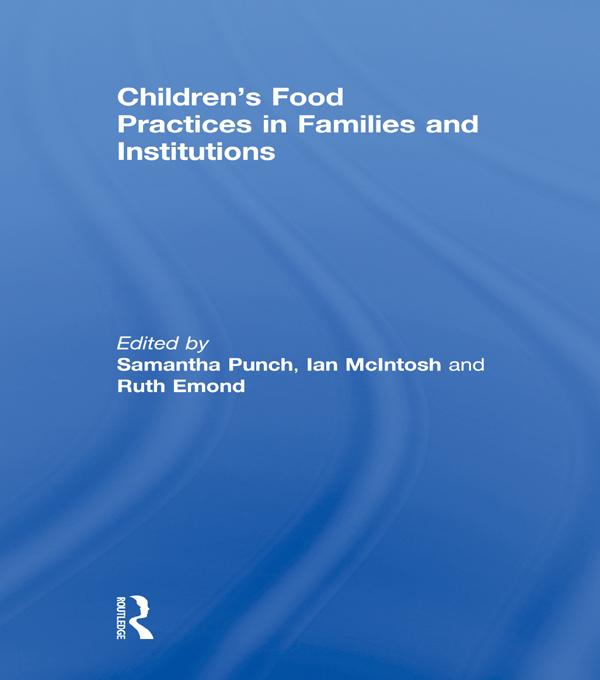 Children’s Food Practices in Families and Institutions by Ian McIntosh, Ruth Emond, Samantha Punch