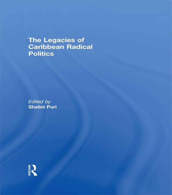 The Legacies of Caribbean Radical Politics by Shalini Puri