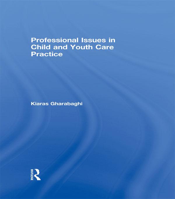 Professional Issues in Child and Youth Care Practice by Kiaras Gharabaghi