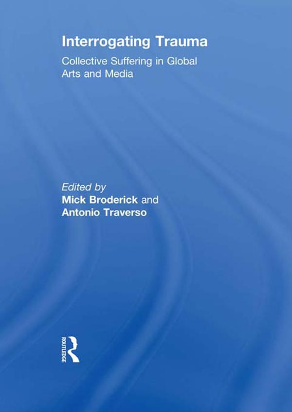 Interrogating Trauma by Antonio Traverso, Mick Broderick
