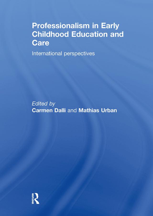 Professionalism in Early Childhood Education and Care by Carmen Dalli, Mathias Urban