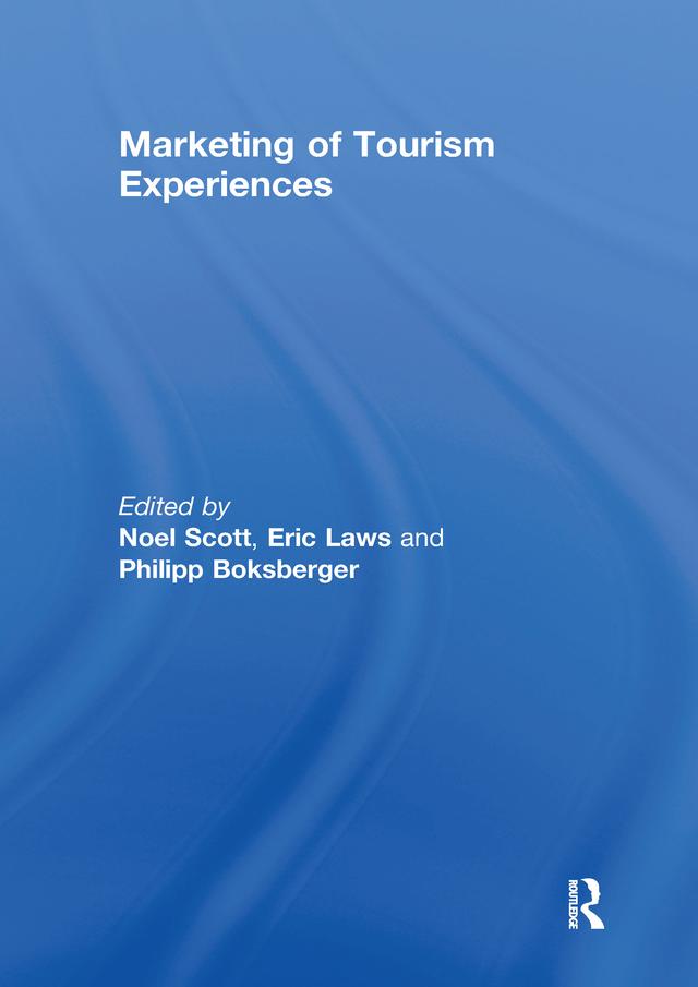 Marketing of Tourism Experiences by Eric Laws, Noel Scott, Philipp Boksberger