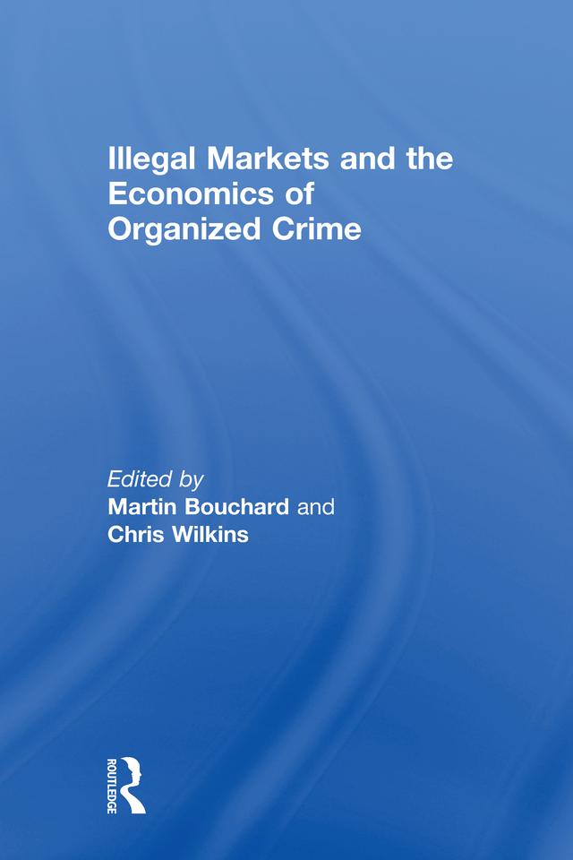 Illegal Markets and the Economics of Organized Crime by Chris Wilkins, Martin Bouchard