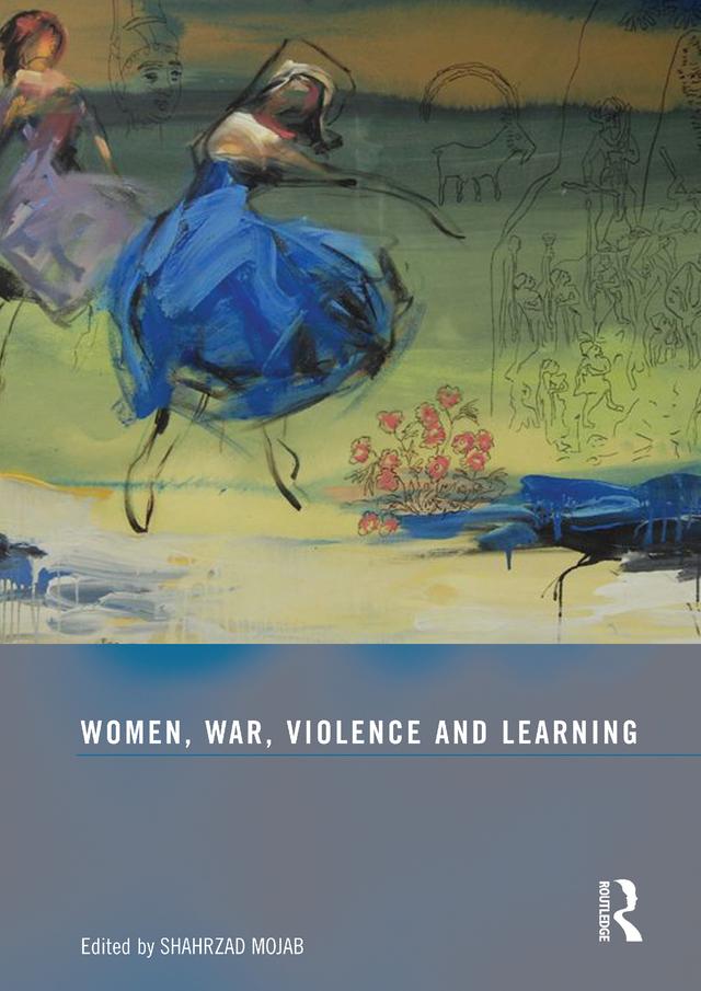 Women, War, Violence and Learning by Shahrzad Mojab