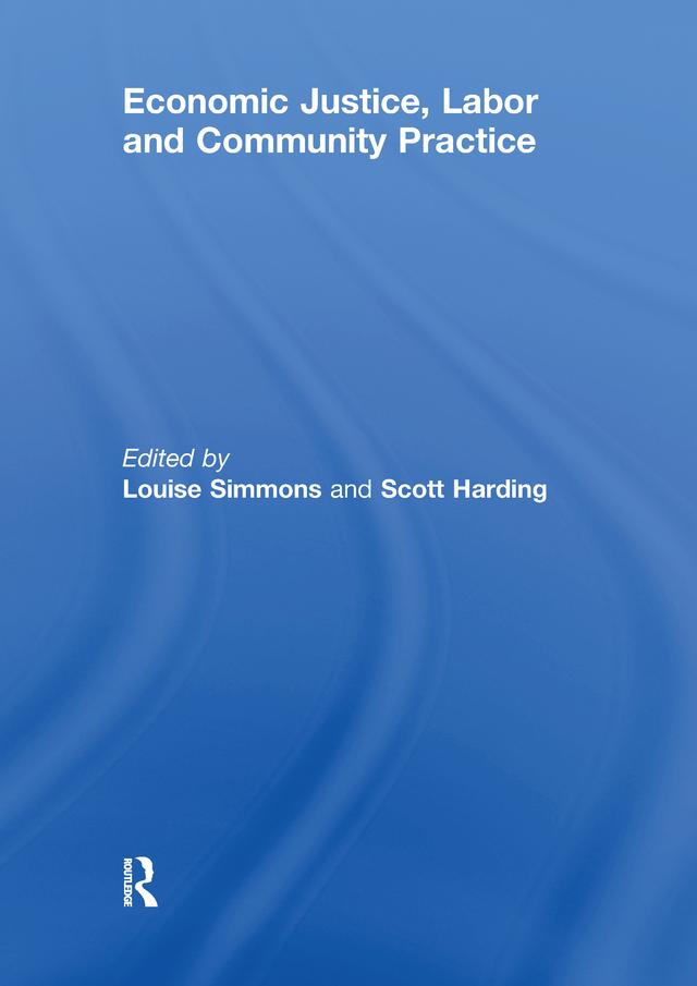 Economic Justice, Labor and Community Practice by Louise Simmons, Scott Harding