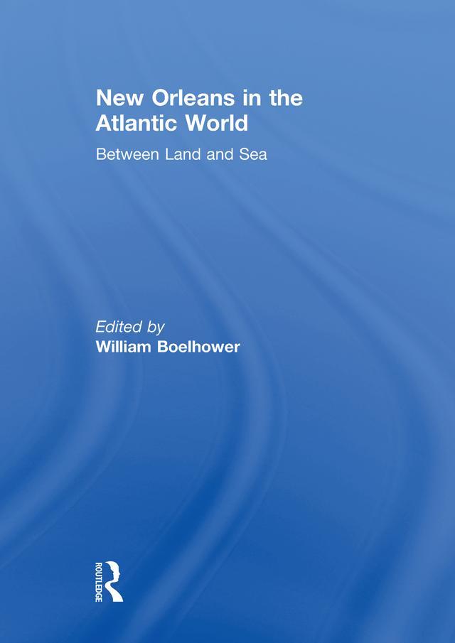New Orleans in the Atlantic World by William Boelhower