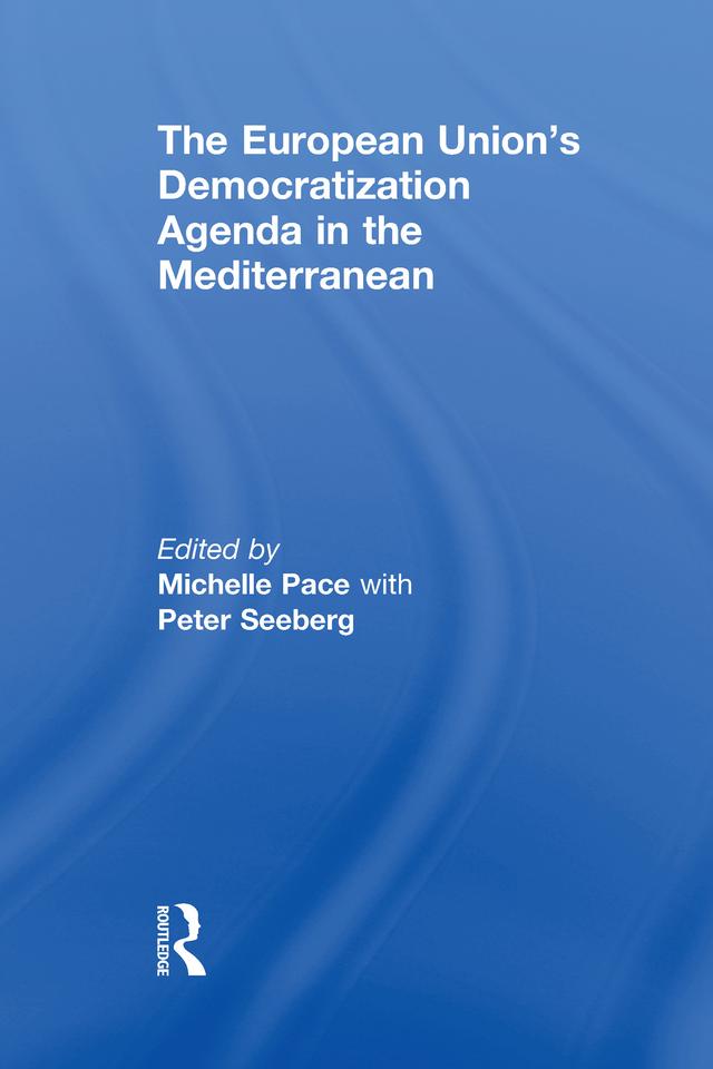 The European Union's Democratization Agenda in the Mediterranean by Michelle Pace, Peter Seeberg