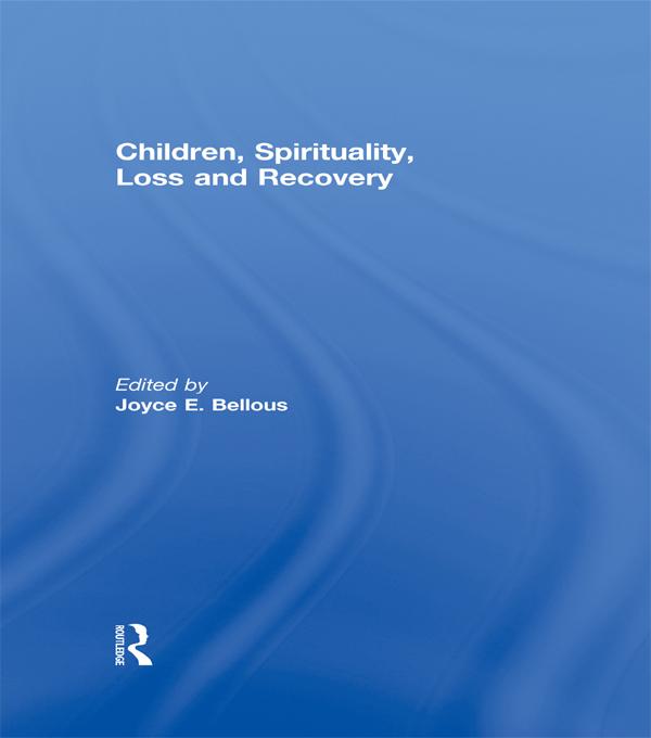 Children, Spirituality, Loss and Recovery by Joyce Bellous