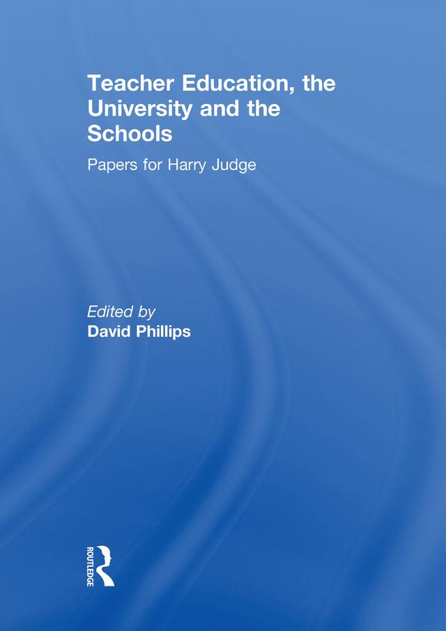 Teacher Education, the University and the Schools by David Phillips