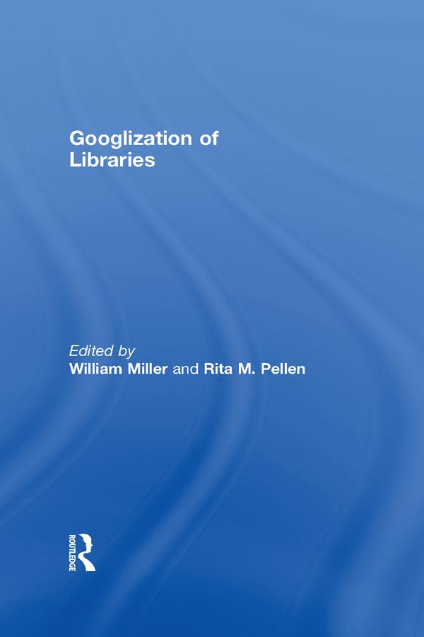 Googlization of Libraries by Rita Pellen, William Miller