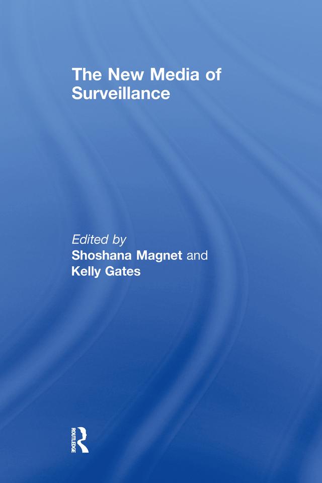 The New Media of Surveillance by Kelly Gates, Shoshana Magnet