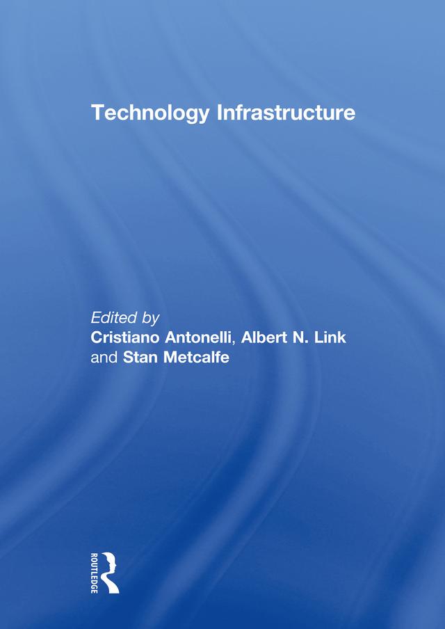 Technology Infrastructure by Albert N. Link, Cristiano Antonelli, Stan Metcalfe