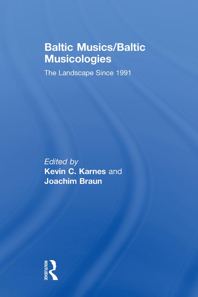 Baltic Musics/Baltic Musicologies by Joachim Braun, Kevin C Karnes
