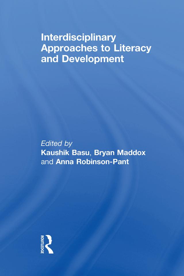 Interdisciplinary approaches to literacy and development by Anna Robinson-Pant, Bryan Maddox, Kaushik Basu