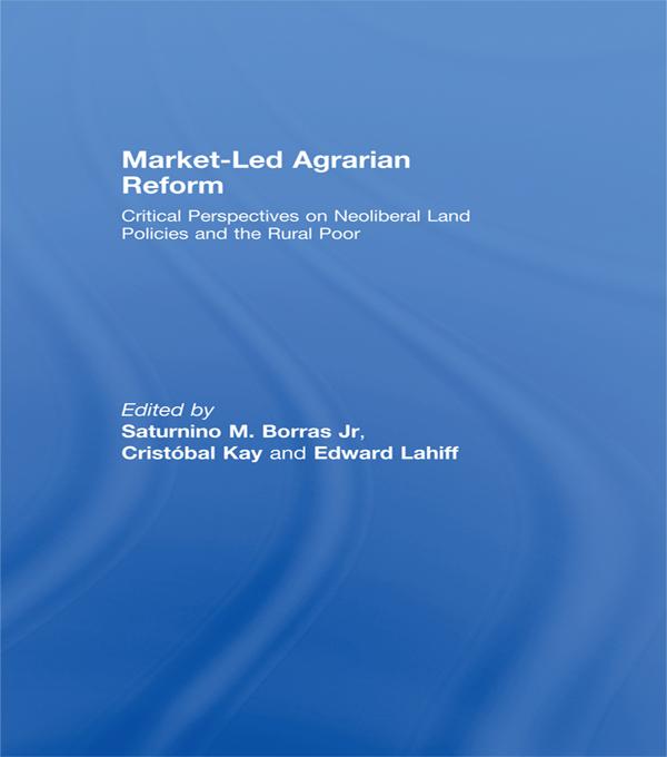 Market-Led Agrarian Reform by Cristóbal Kay, Edward Lahiff, Saturnino Borras Jr.