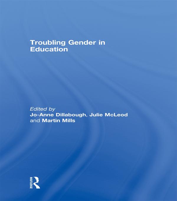 Troubling Gender in Education by Jo-Anne Dillabough, Julie McLeod, Martin Mills