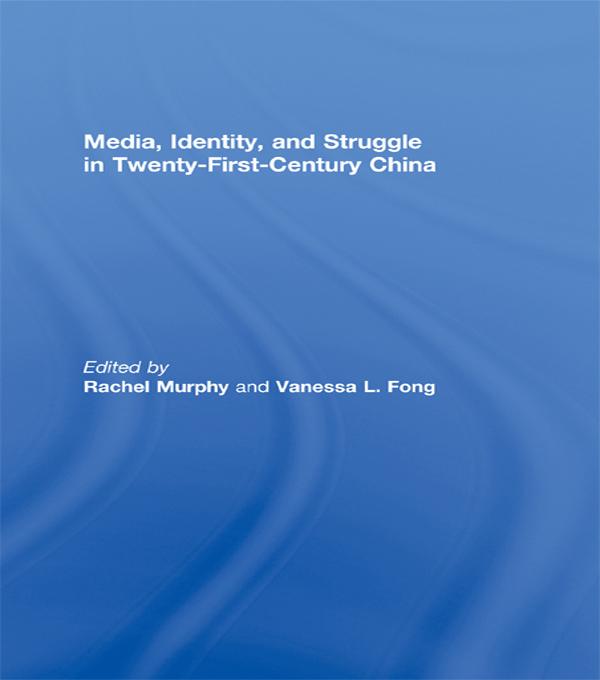 Media, Identity, and Struggle in Twenty-First-Century China by Rachel Murphy, Vanessa L. Fong